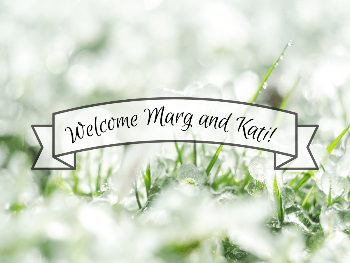 Welcoming Marg and&nbsp;Kati!